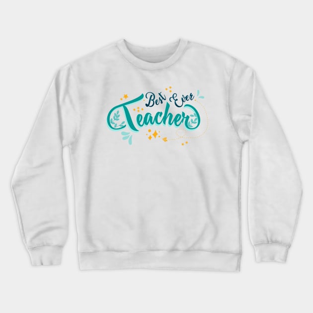 Best Ever Teacher Crewneck Sweatshirt by t4tif